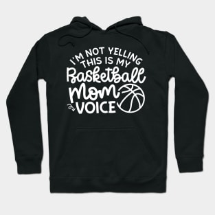 I'm Not Yelling This Is My Basketball Mom Voice Cute Funny Hoodie